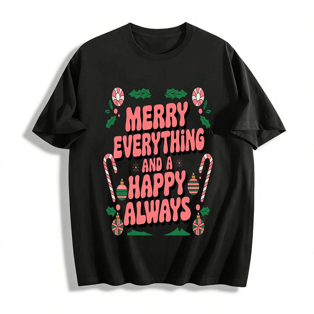 

Merry Everything And Happy Always Graphic Tee Pure cotton T-shirt XXS