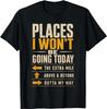 Places I Won't Be Going Today Sarcastic Funny Quote T-Shirt