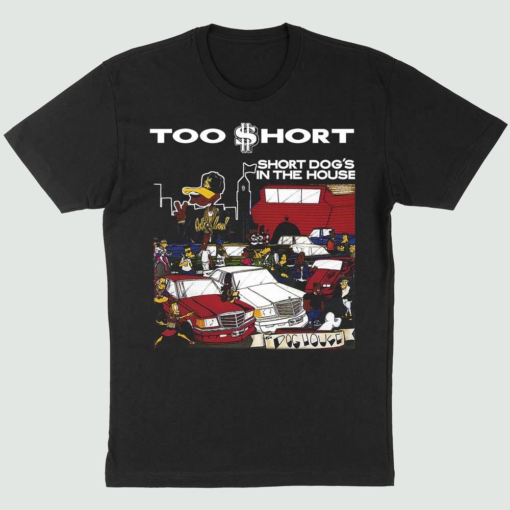 Short Dog s In The House Too Short Shirt Black Unisex S-5XL Unisex T-Shirt L