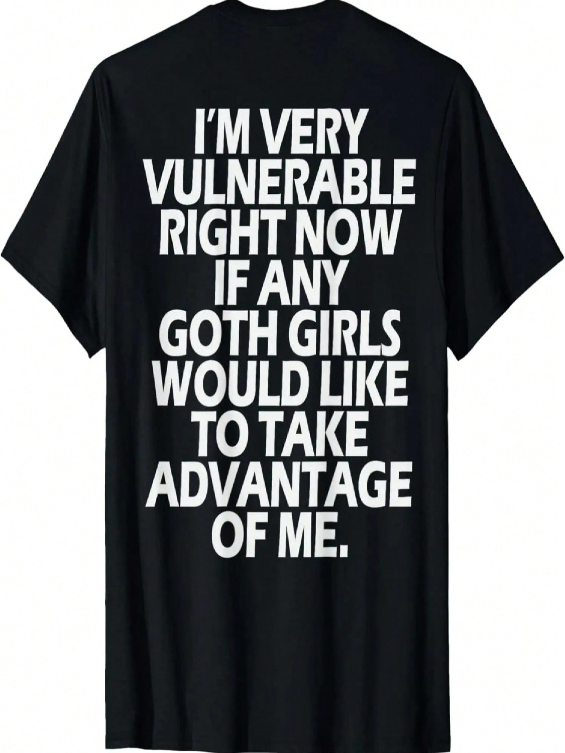 I m Very Vulnerable Rn If Any Goth Girl Take Advantage Of Me T-Shirt S разноцветный