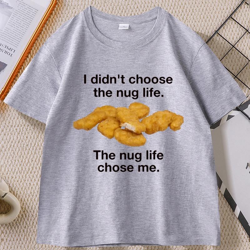 I Didnt Choose The Nug Life Graphic T Shirts Unisex Women Cotton Short Sleeve Round Neck Tshirt Casual Loose High Qualiaty