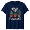 What The Fuculent Unisexs TShirt Indoor Plants Gift For Him