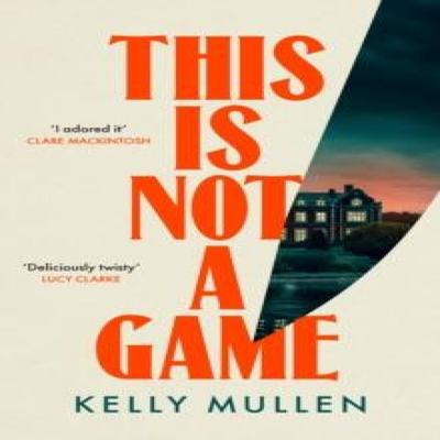 This Is Not a Game by Kelly Mullen Hardback Book 9781529939064