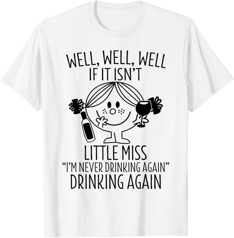 Well If It Isn t Little Miss I m Never Drinking Again Girl T-Shirt Unisex T-Shirt S