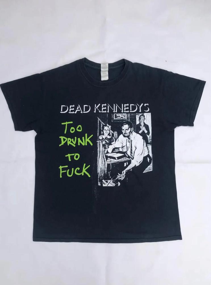 Dead Kennedys Too Drunk To Fck Shirt All Size Unisex R239 Unisex T-Shirt M