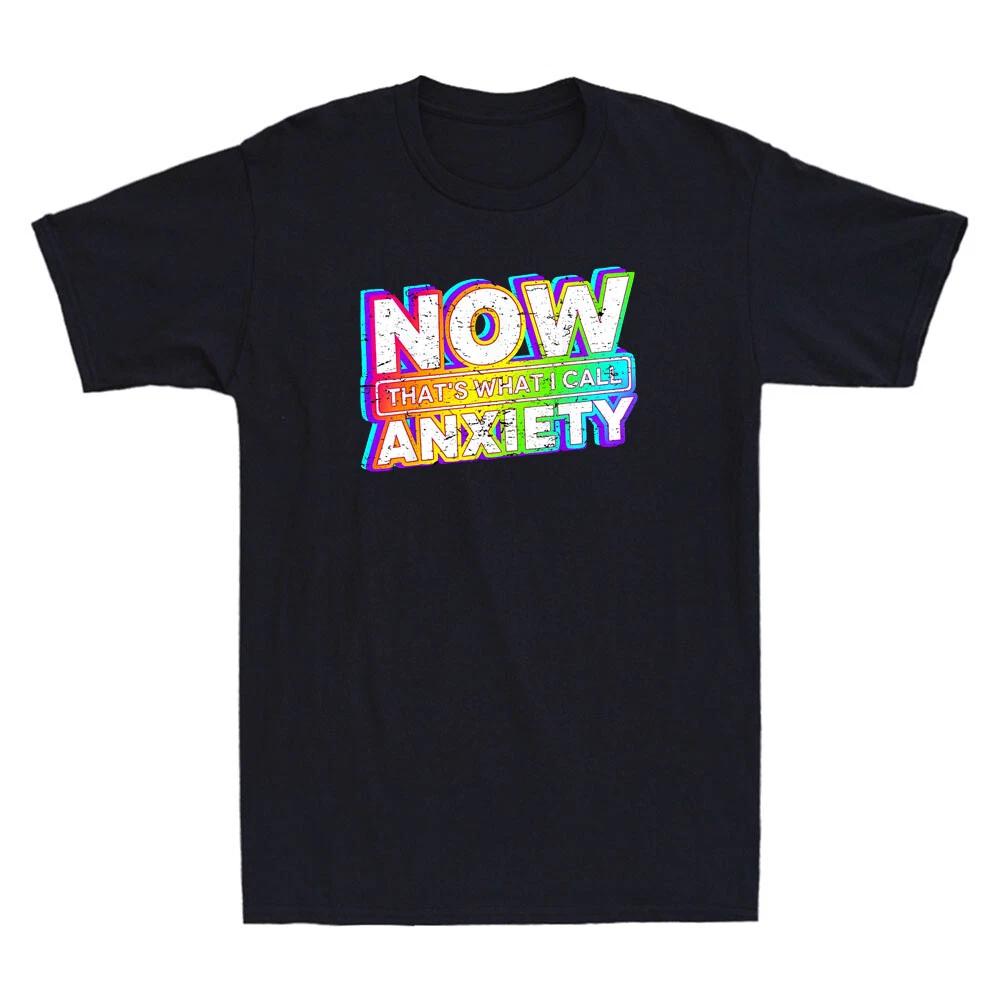 Now That s What I Call Anxiety Funny Quote Vintage Men s Short Sleeve T-Shirt M