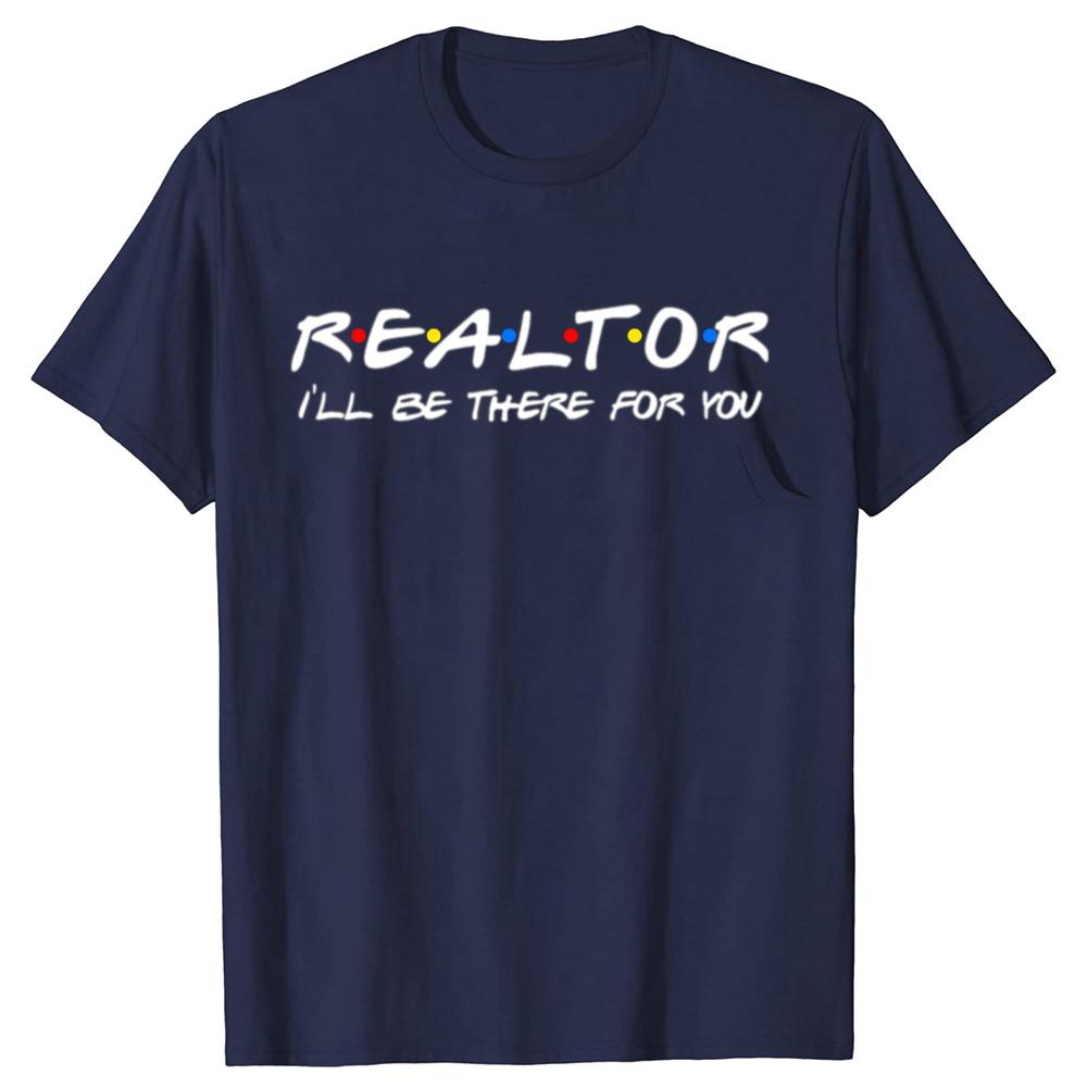 Realtor Ill Be There for You Real Estate Agent T Shirts Cotton Short Sleeve Birthday Gifts Men Casual Loose Oversized T Shirt