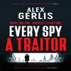 Every Spy a Traitor by Alex Gerlis Hardback Book 9781804363751