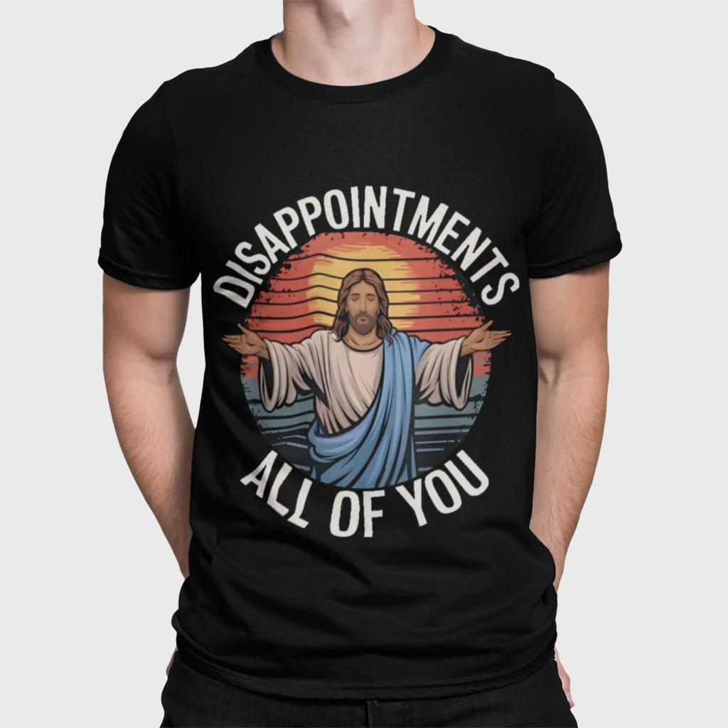 Disappointments All Of You Funny Jesus T Shirt Sarcastic Unisex Tee
