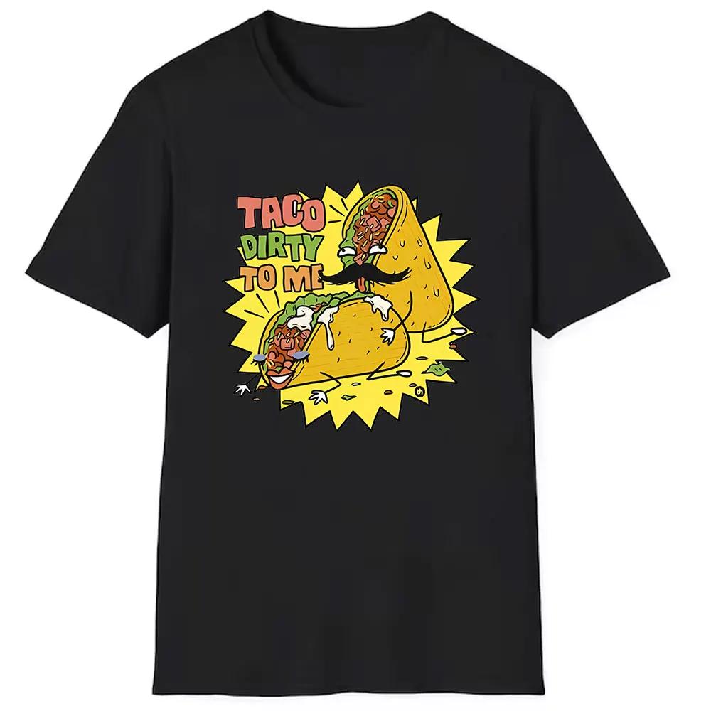 Taco Dirty To Me Taco Sex Slogan Funny Rude Parody  T-Shirt Print Tops Graphic T Shirts  Clothing Women Clothing