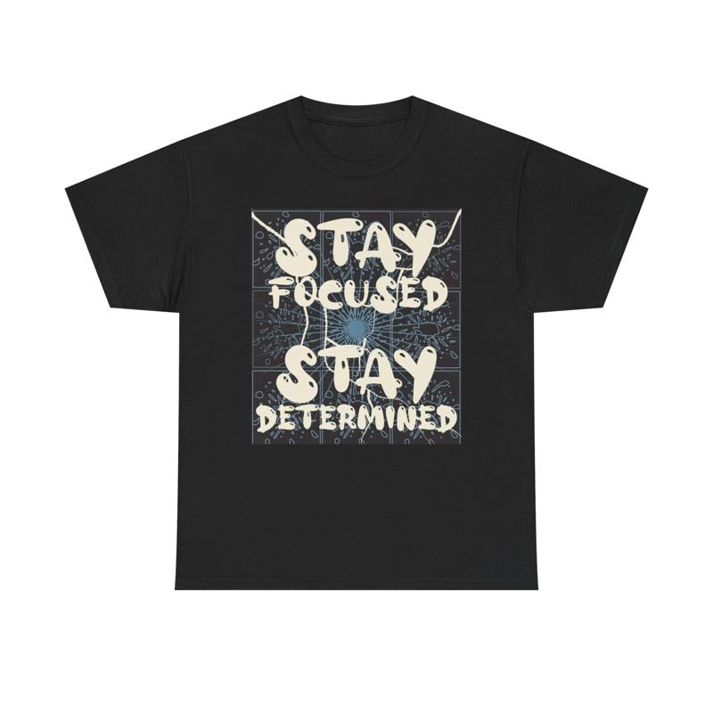 Stay Focused Determined T Shirt Heavy Cotton
