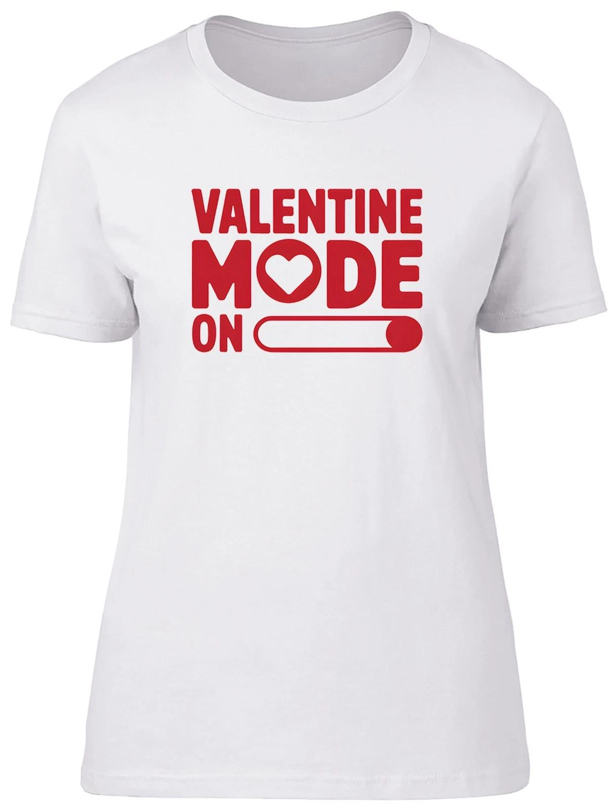 Valentine Mode On Valentine s Day Womens T-Shirt Ladies Gift Tee XS