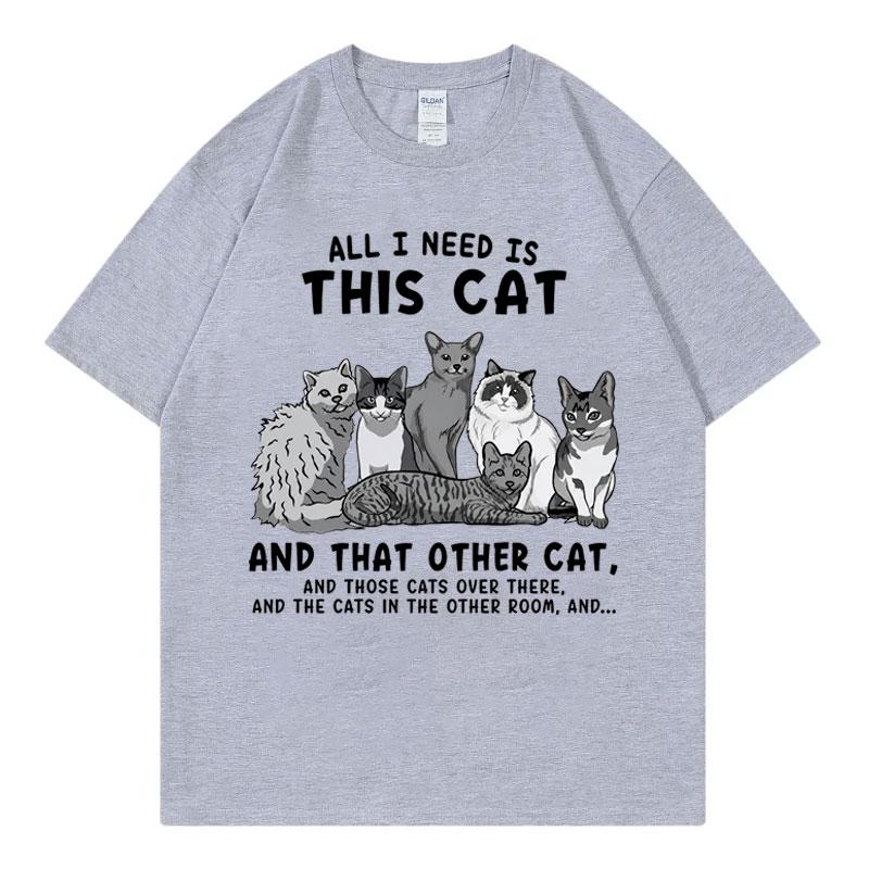 All I Need Is This Cat Funny Meme T Shirt Fashion Vintage Short Sleeve Tshirts Unisex Unisex Casual 100cotton Tshirt Streetwear
