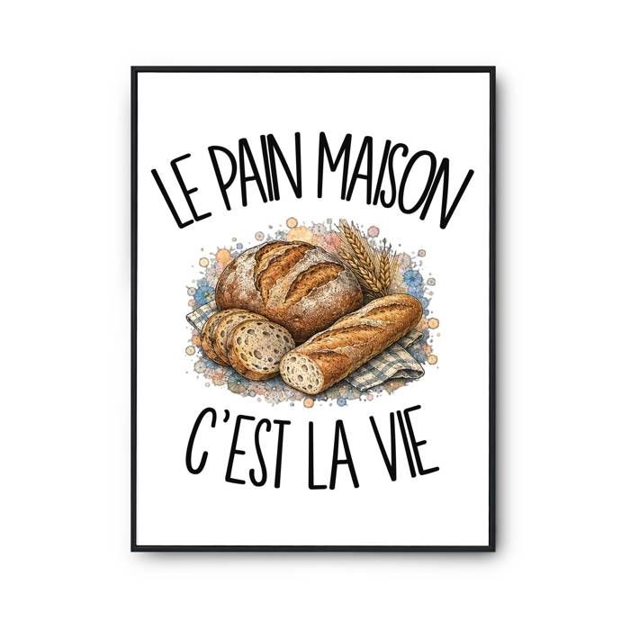 Affiche / Poster papier photo - PLANETEE - Le pain maison c'est la vie - A2 42×59,4 cm - ILFORD 310 g/m² - Surface perlée