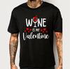 Wine Is My Valentine Drinking Lovers Pub Club Unisex Gift Tee T-Shirt