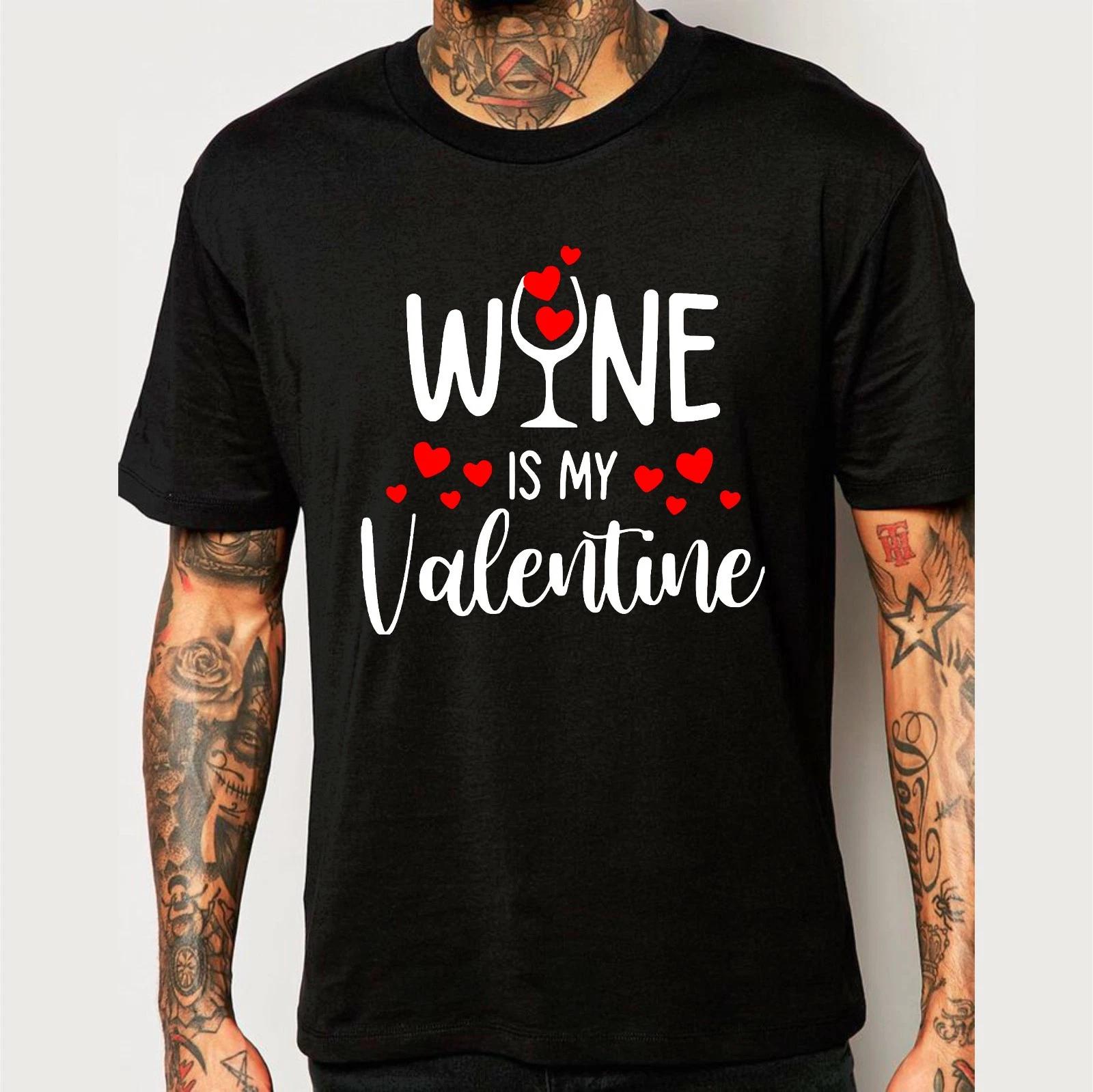 Wine Is My Valentine Drinking Lovers Pub Club Unisex Gift Tee T-Shirt 2XL