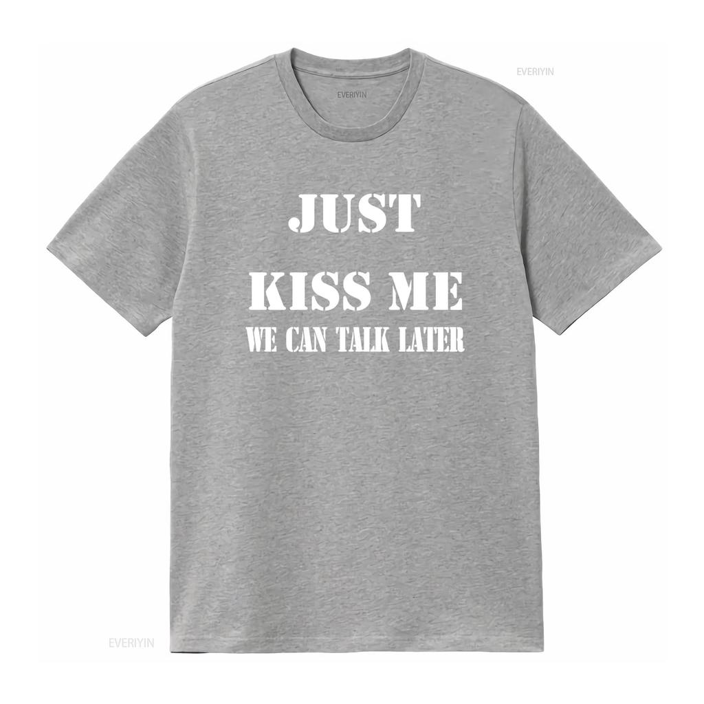 2026 T Shirt With Just Kiss Me We Can Talk Later Funny Sayings Trendy And Stylish For All Vintage Washe