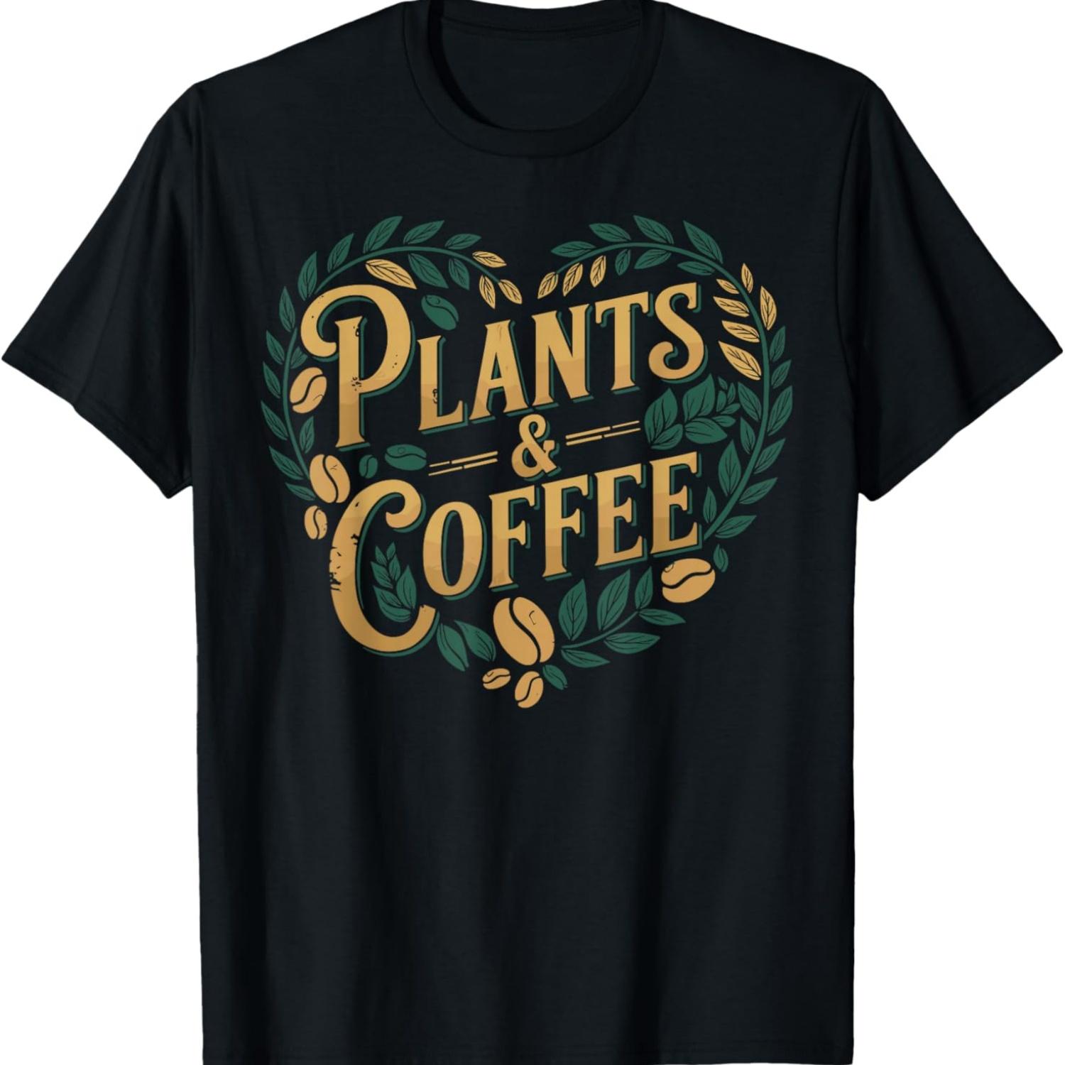 Plants & Coffee Funny Gardening Plant Lover T-Shirt S
