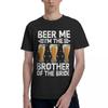 Beer Me I Am The Brother Of The Bride 100 Cotton Casual Breathable Confortable Shirt New Gifts And TShirts Funny Shirt