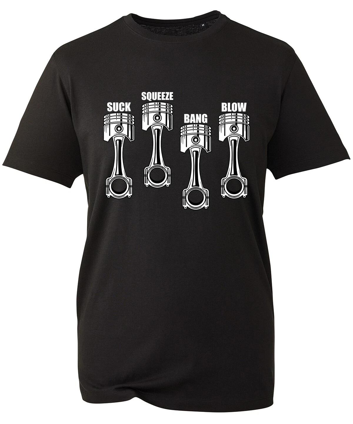 Suck Squeeze Bang Blow T-Shirt, Funny Car Lovers Riders Piston Drift Unisex Top S