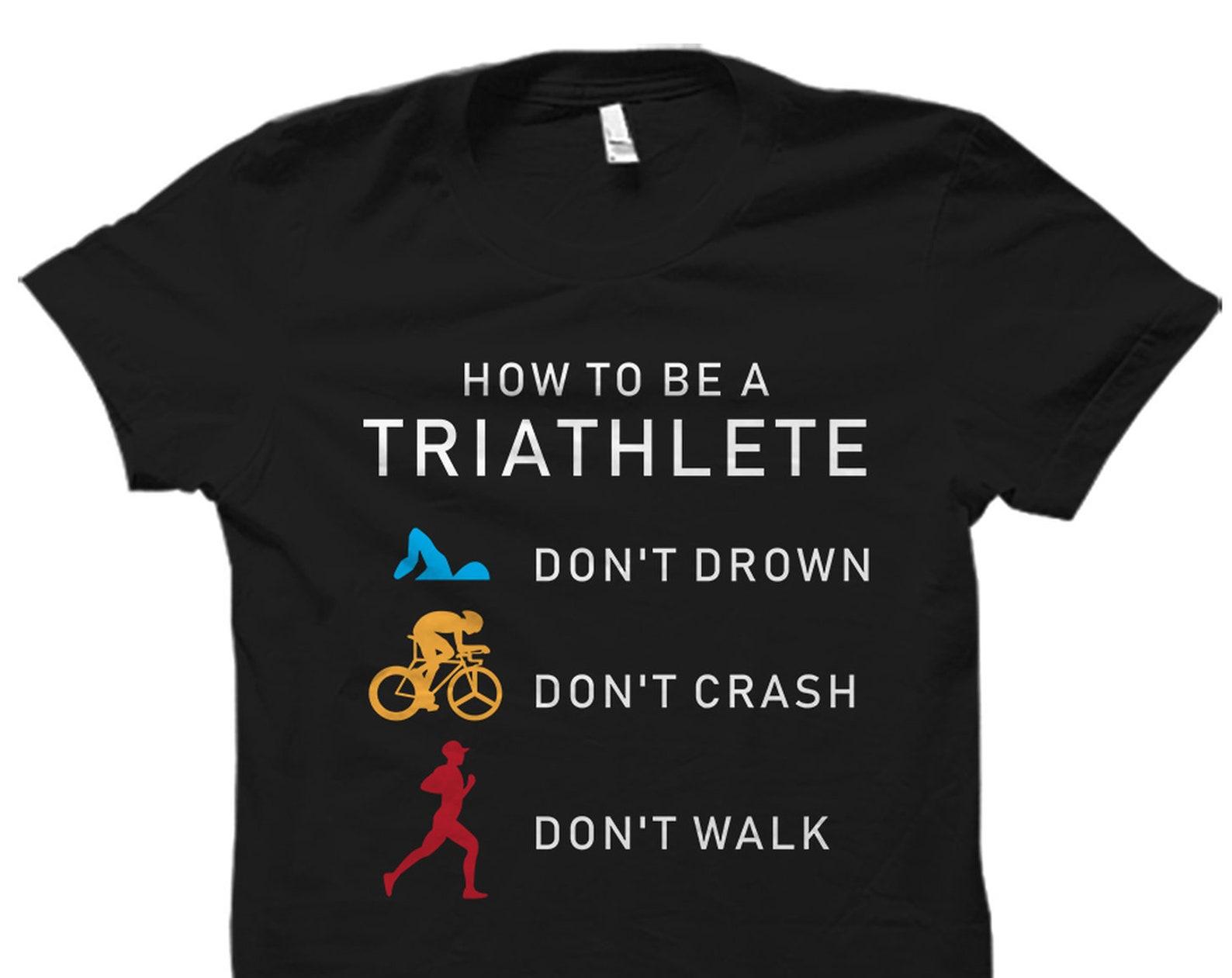 Triathlete Gift. Triathlete Shirt. Triathlon Gift. Triathlon Shirt. Sports Athlete Shirt. Swim Bike Run Shirt. How To Be Triathlete #OS5702 3XL