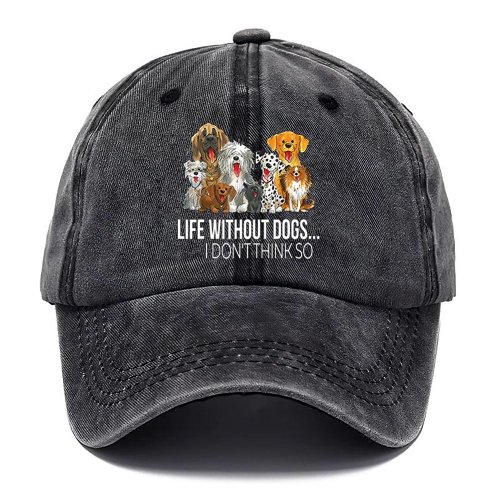 Life Without Dogs I Dont Think So Graphic Baseball Cap Dog Lover Unisex Washed Cotton Adjustable Casual Hat