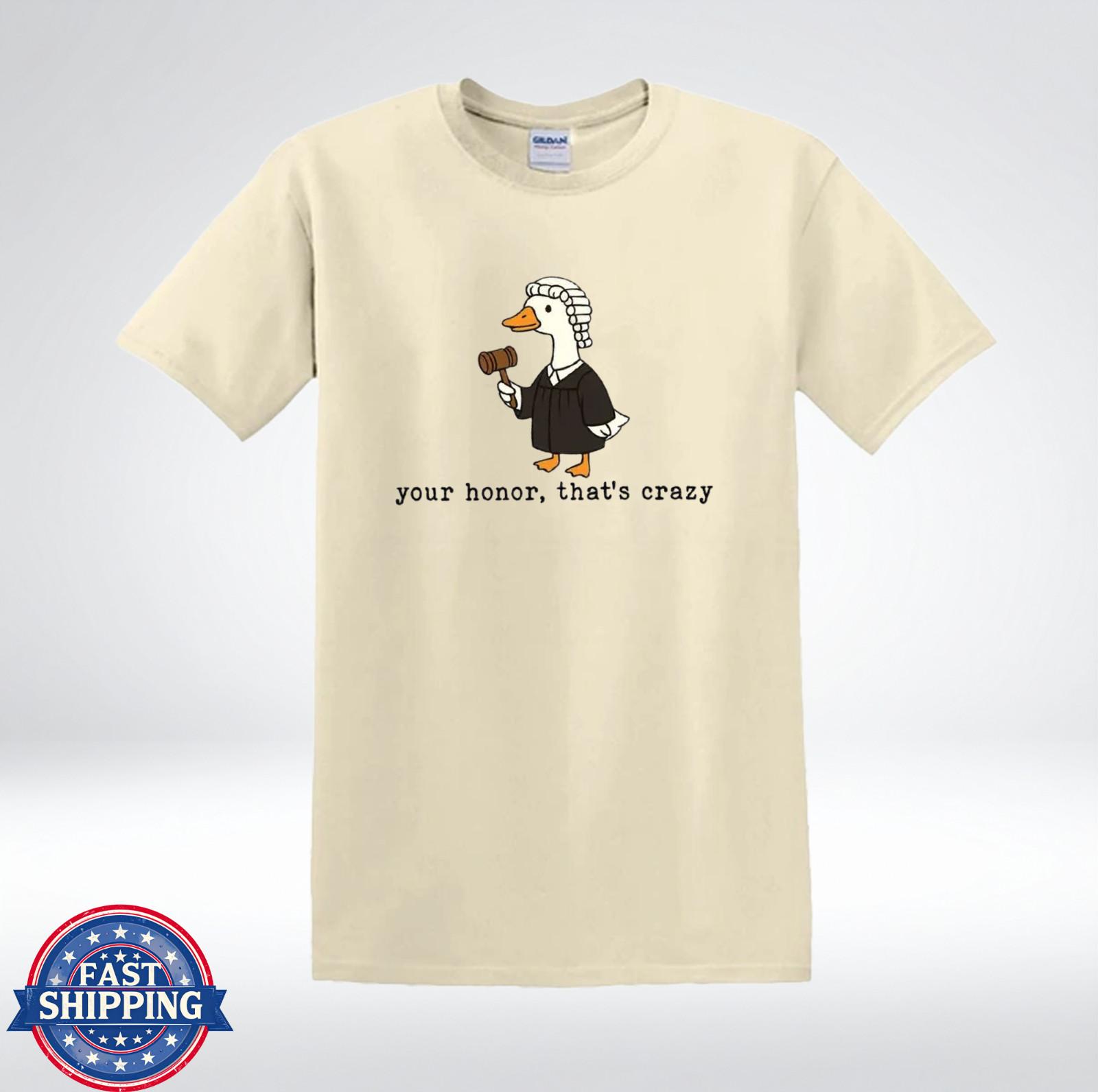 Your Honor Thats Crazy Funny Lawyer Duck Meme Court Humor T-Shirt M