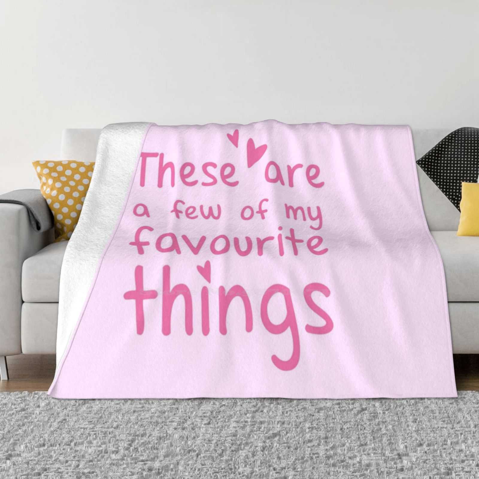 These Are A Few Of My Favourite Things Best Selling Room Household Flannel Blanket Ladies Nicknacks Woman Cute Sound Music Mine 30x40in