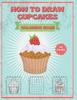The How To Draw Cupcakes Coloring Book : Drawing For Kids Fun And Relaxation Book