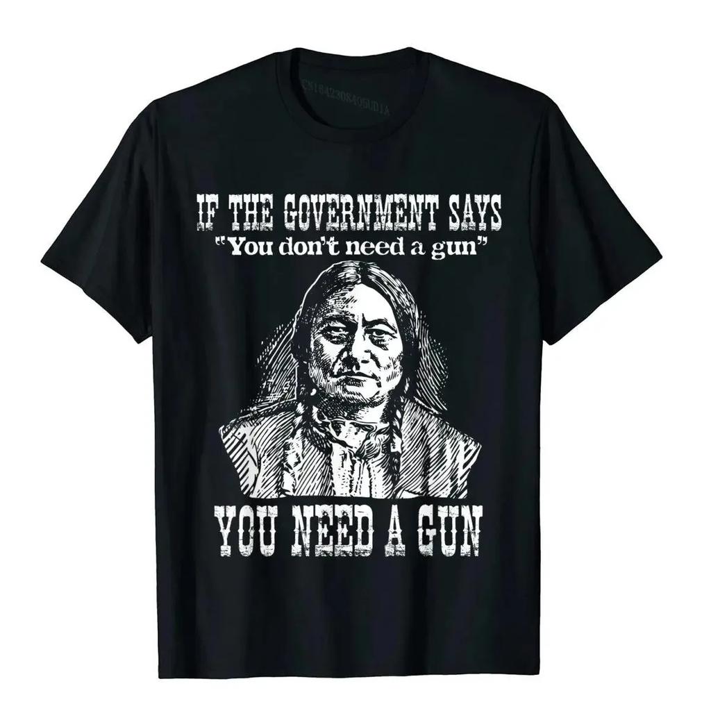 You Need A Gun Sitting Bull Shirt Pro-2nd Amendment T-Shirt Cotton Tops Tees For Adult Top T-Shirts Printed On Retro