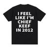 I Feel Like I'm Chief Keef in 2012 Graphic T-shirts Men Women Funny Music Rap Hip Hop Meme T Shirt Fashion Vintage Gothic Tshirt