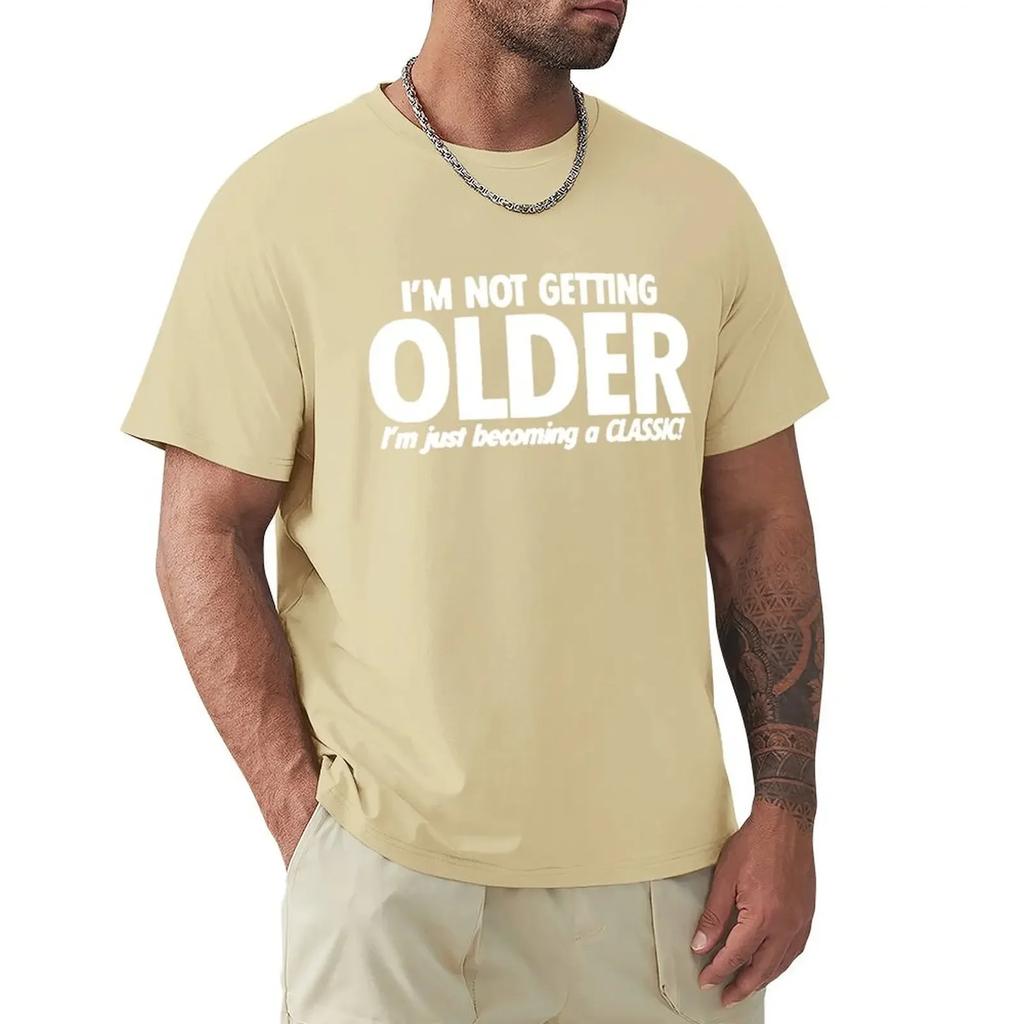 Funny Not Get Old Becoming A Classic T Shirts Graphic Cotton Streetwear Short Sleeve O-Neck Harajuku Birthday T-shirt