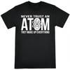 Never Trust An Atom Funny Science Pun Graphic T-Shirt