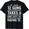 If I Had 12 Guns and The Government Math Second Amendment T-Shirt