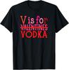 Funny V Is For Vodka Drinking Valentine's Day T-Shirt Unisex T-Shirt