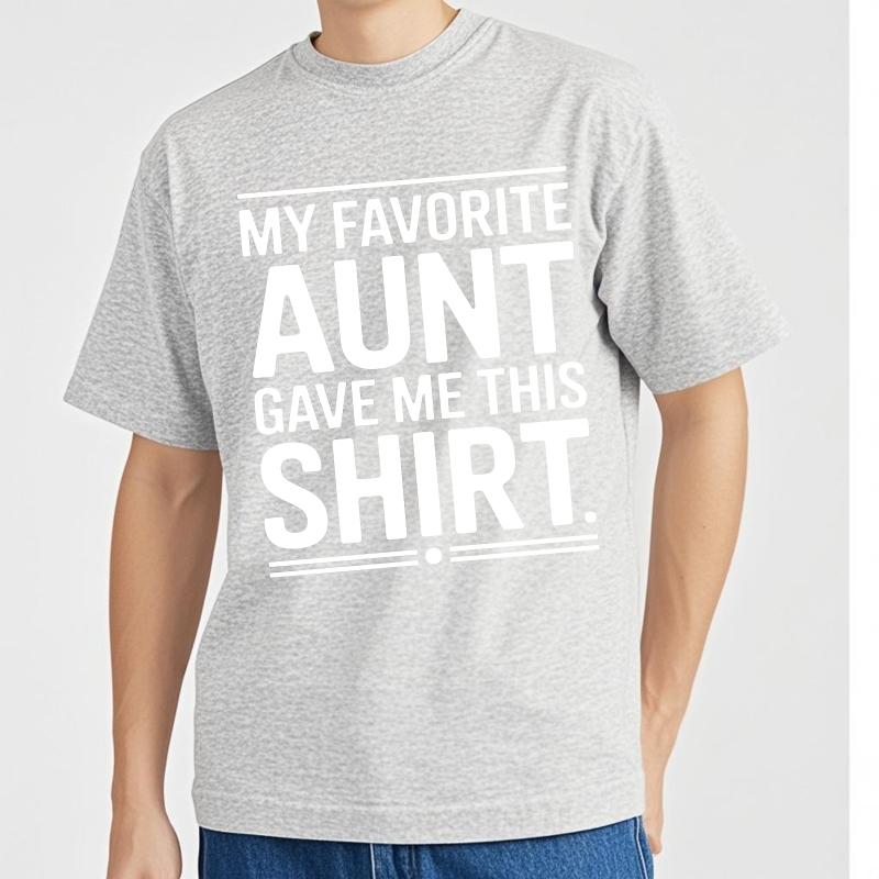 Daily Wear Summer Women T Shirt My Favorite Aunt Gave Me This Shirt Short Sleeve Relaxed Fit Oneck Tees Cotton Tshirt For Men