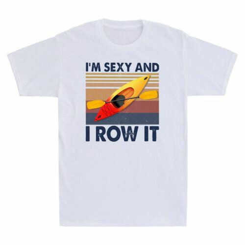 Rowing Kayaking I m Sexy And I Row it Funny Kayaker Gifts Vintage Men s T-Shirt S
