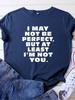 I May Not Be Perfect Letter Print Women T Shirt Short Sleeve O Neck Loose Women Tshirt Ladies Tee Shirt Tops Camisetas Mujer