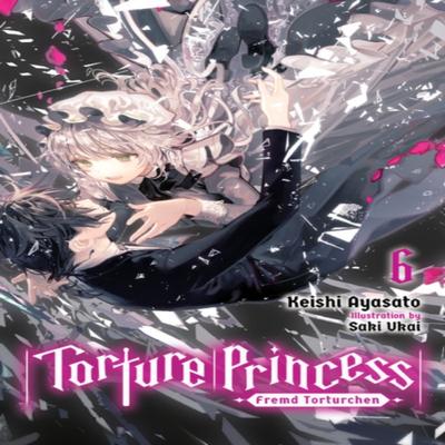 Torture Princess Fremd Torturchen Vol. 6 Light Novel by Keishi Ayasato Paperback Book 9781975304799