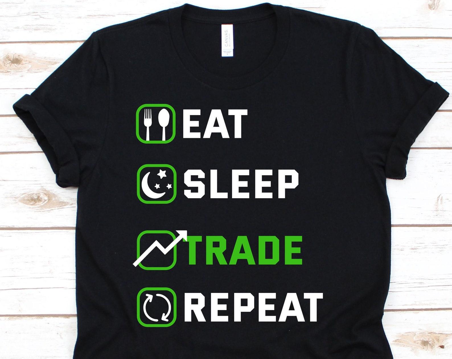 Eat Sleep Trade Repeat Shirt, Trader, Trader Shirt, Forex, Foreign Exchange Market, Trading, Stock Trader Shirt, Day Trader 4XL