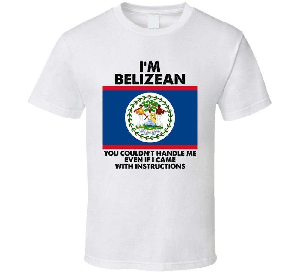 

I m Belizean Nationality Flag You Couldn t Handle Me T Shirt Mens Womens Tees Top 4XL