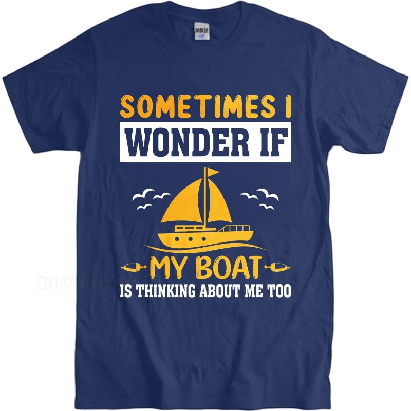 Daily Wear summer Men tshirt Sometimes I Wonder If My Boat Is Thinking About Me Too Short Sleeve Soft Oneck Tshirt
