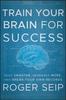 The Train Your Brain For Success : Read Smarter, Remember More, and Break Your Own Records Book