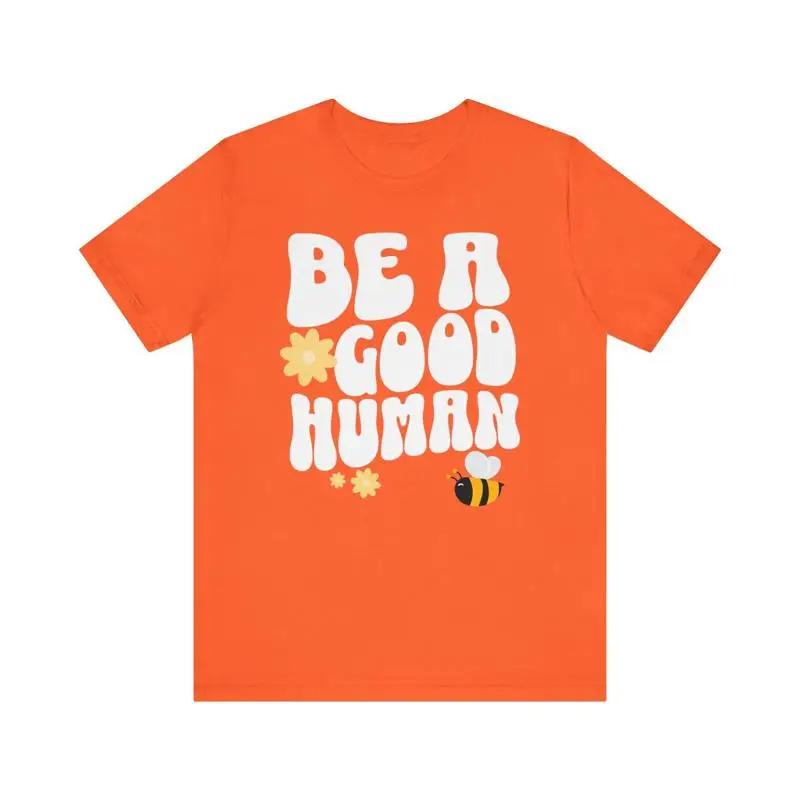 Be A Good Huunisex Positive Message T Shirt
