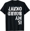 Is My Board Okay? Funny Vintage Skateboarding Skater Gift Unisex T-Shirt