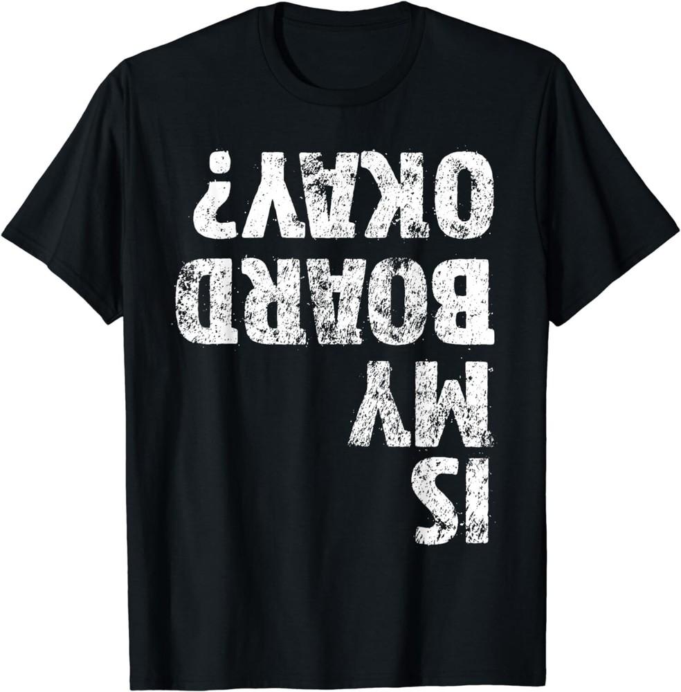 

Is My Board Okay Funny Vintage Skateboarding Skater Gift Unisex T-Shirt 2XL