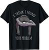 NEW! I Found Your Problem Funny Sarcasm Puns Dark Humor T-Shirt - MADE IN USA