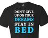 Don't Give Up On Your Dreams. Stay In Bed Shirt. Girlfriend Shirt. Boyfriend Shirt. Funny Shirt. Morning Shirt. Sleeping Shirt #OS325
