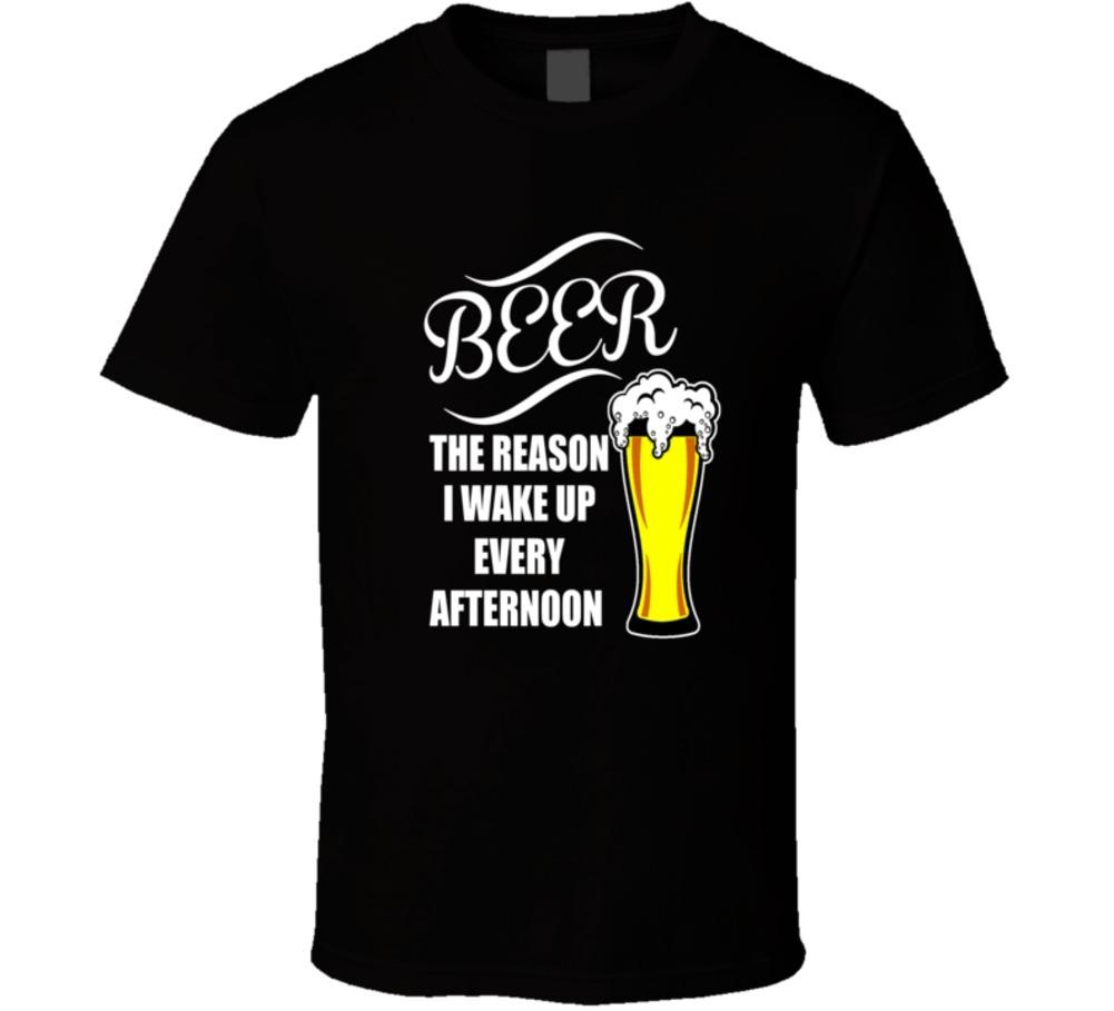 Beer The Reason I Wake Up Every Afternoon Funny T-Shirt Unisex Party TShirt