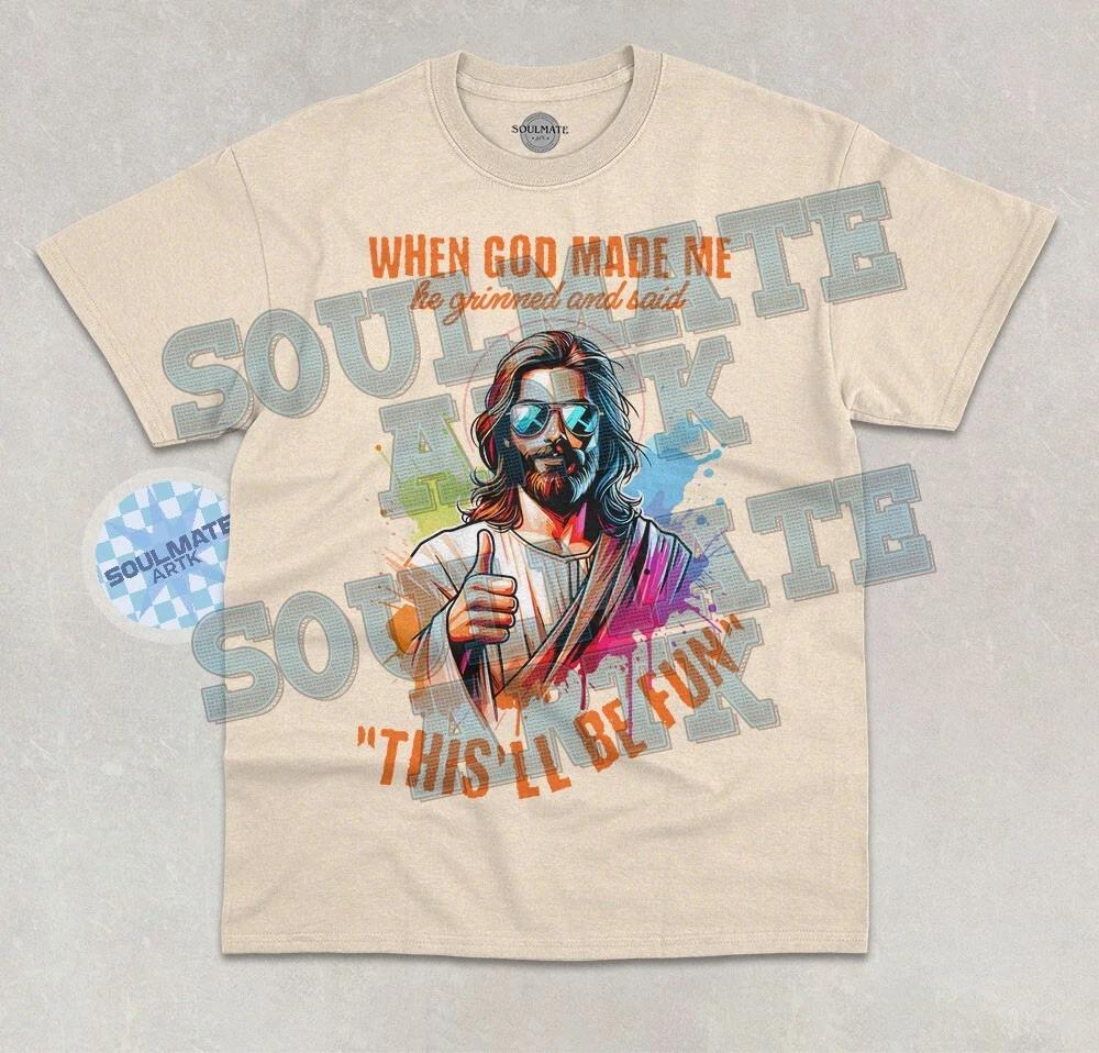 When God Made Me T-Shirt He Grinned And Said This ll Be Fun Graphic Shirt S